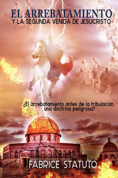 EL ARREBATAMIENTO Y LA SEGUNDA VENIDA DE JESUCRISTO