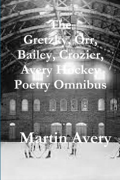 The  Gretzky Orr Bailey Crozier Avery Hockey Poetry Omnibus