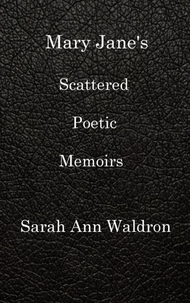 MARY JANE'S SCATTERED POETIC MEMOIRS