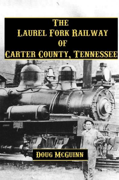 The Laurel Fork Railway of Carter County Tennessee