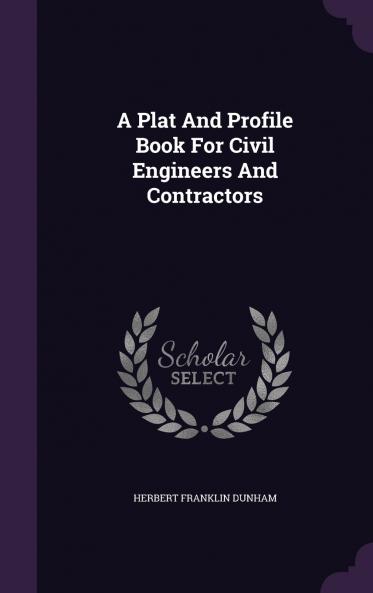 A Plat And Profile Book For Civil Engineers And Contractors