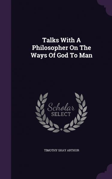 Talks With A Philosopher On The Ways Of God To Man