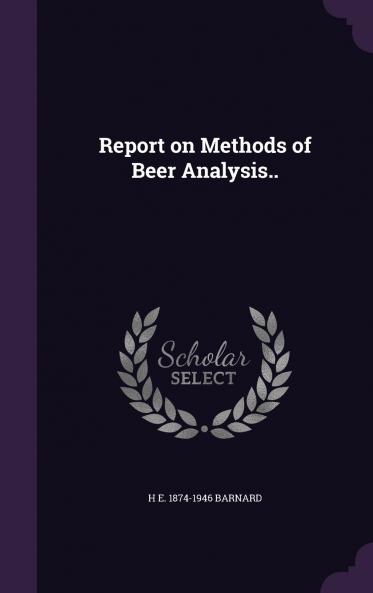 Report on Methods of Beer Analysis..
