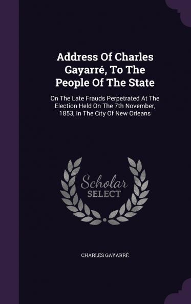 Address Of Charles Gayarr�� To The People Of The State