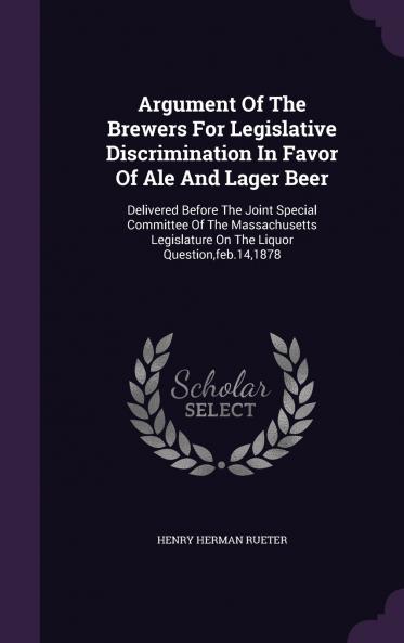Argument Of The Brewers For Legislative Discrimination In Favor Of Ale And Lager Beer