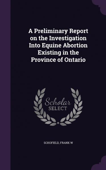A Preliminary Report on the Investigation Into Equine Abortion Existing in the Province of Ontario