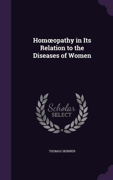 Hom��opathy in Its Relation to the Diseases of Women