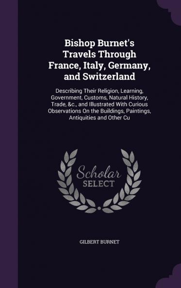 Bishop Burnet's Travels Through France Italy Germany and Switzerland