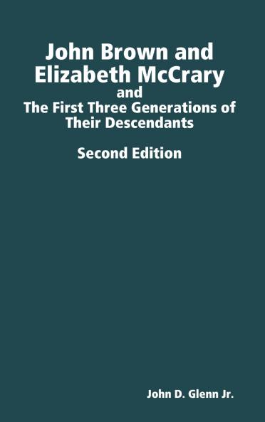 John Brown and Elizabeth McCrary and the First Three Generations of Their Descendants 2nd Edition