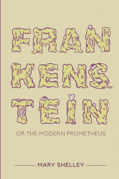 Frankenstein; or the Modern Prometheus