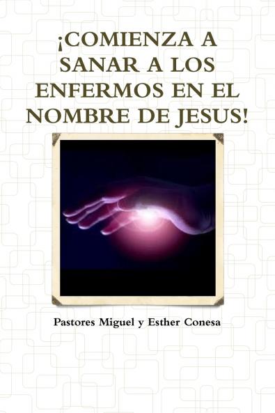 ��COMIENZA A SANAR A LOS ENFERMOS EN EL NOMBRE DE JESUS!