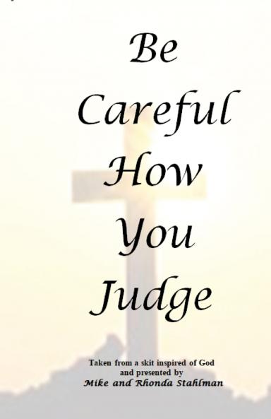 Be Careful How You Judge