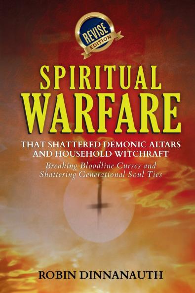 Spiritual Warfare that Shattered Demonic Alters & Household Witchcraft