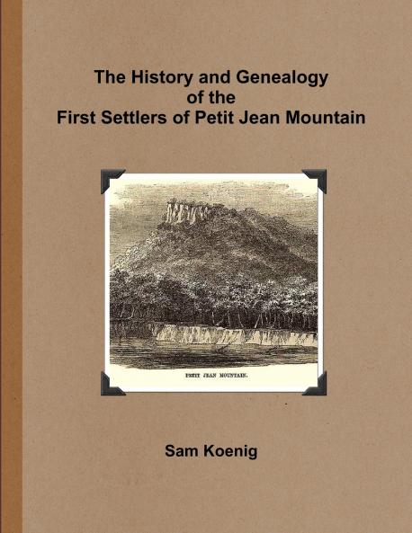 The History and Genealogy Of the First Settlers of Petit Jean Mountain