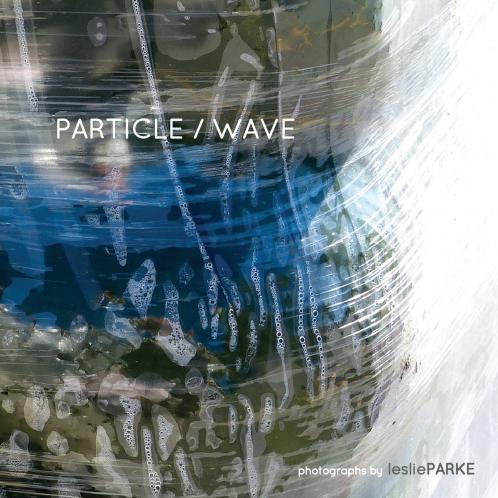 Particle/Wave  Photographs by Leslie Parke