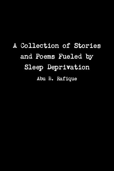 A Collection of Stories and Poems Fueled by Sleep Deprivation