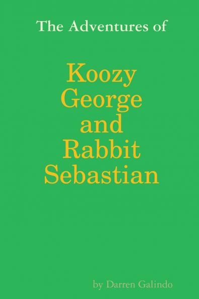 The Adventures of Koozy George and Rabbit Sebastian