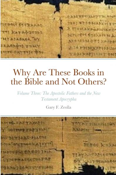 Why Are These Books in the Bible and Not Others? - Volume Three - The Apostolic Fathers and the New Testament Apocrypha
