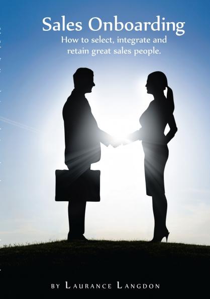 Sales Onboarding - How to select integrate and retain great sales people