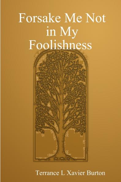 Forsake Me Not in My Foolishness Book