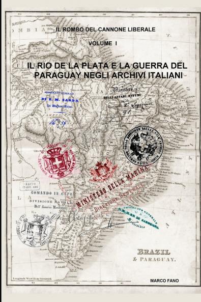 Il Rio de la Plata e la guerra del Paraguay negli archivi italiani - VOLUME I