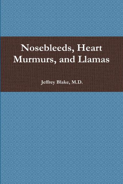 Nosebleeds Heart Murmurs and Llamas