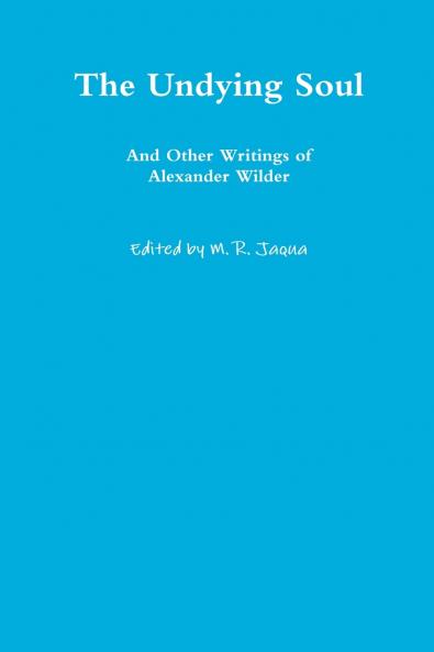 The Undying Soul And Other Writings of Alexander Wilder