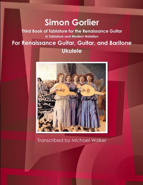 Simon Gorlier Third Book of Tablature for the Renaissance Guitar In Tablature and Modern Notation For Renaissance Guitar Guitar and Baritone Ukulele
