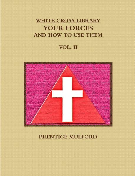 THE WHITE CROSS LIBRARY. YOUR FORCES AND HOW TO USE THEM. VOL. II.