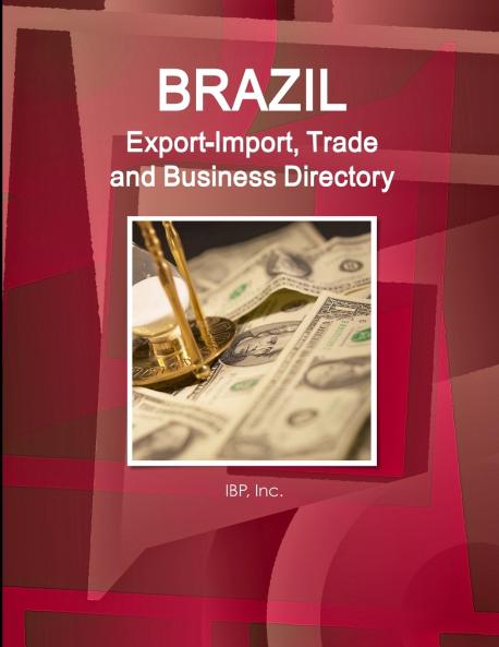 Brazil Export-Import Trade and Business Directory Volume 1 Strategic Information and Contacts