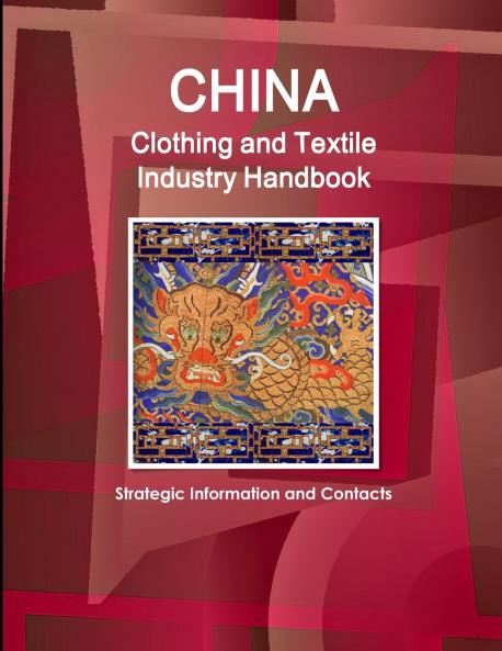 China Clothing and Textile  Industry Handbook - Strategic Information and Contacts