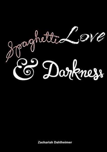 Spaghetti Love and Darkness