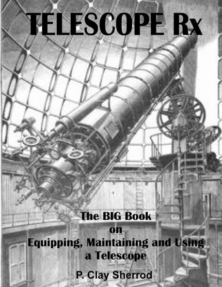 TELESCOPE Rx - The BIG Book on Equipping Maintaining and Using a Telescope