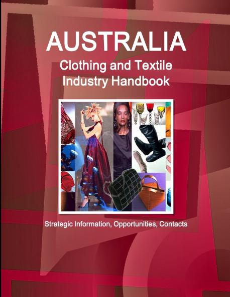 Australia Clothing and Textile  Industry Handbook - Strategic Information Opportunities Contacts