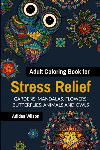 Adult Coloring Book for Stress Relief - GardensMandalas Flowers Butterflies Animals and Owls