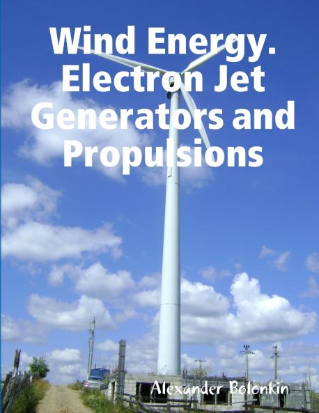 Wind Energy. Electron Jet Generators and Propulsions