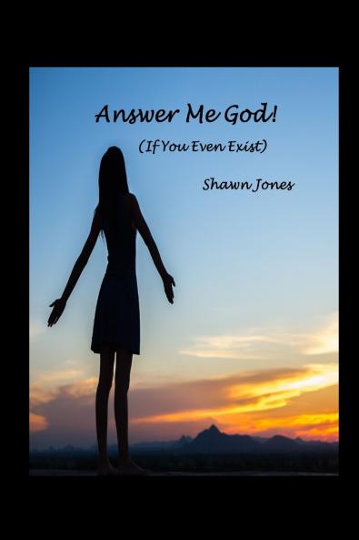 Answer Me God! (If You Even Exist)