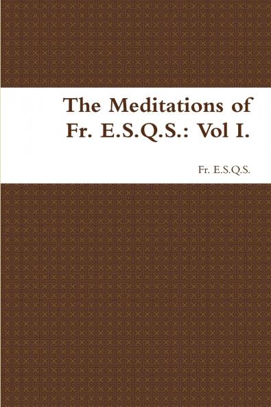 The Meditations of Fr. E.S.Q.S.