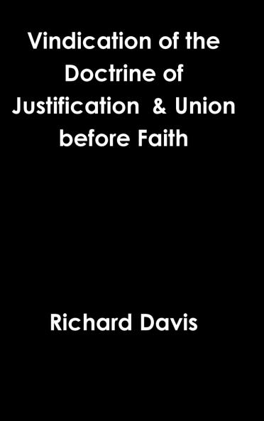 Vindication of the Doctrine of Justification  & Union before Faith