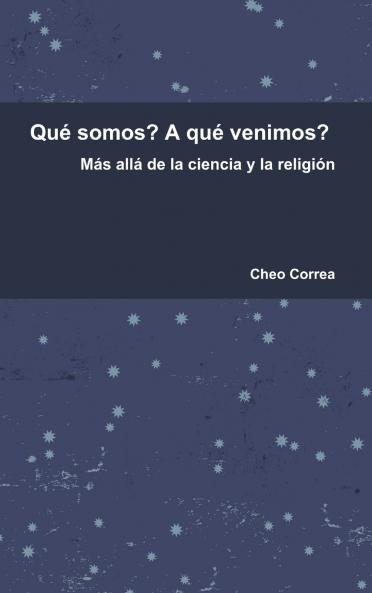 Qu�� somos? A qu�� venimos?  M��s all�� de la ciencia y la religi��n