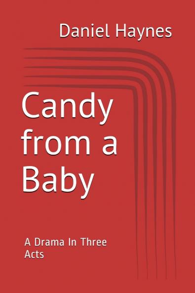 Candy from a baby - A Drama in Three Acts