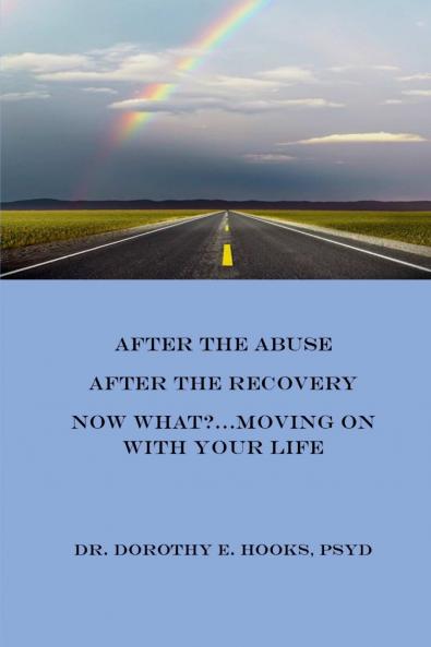 After the Abuse After the Recovery Now What?..Moving On With Your Life