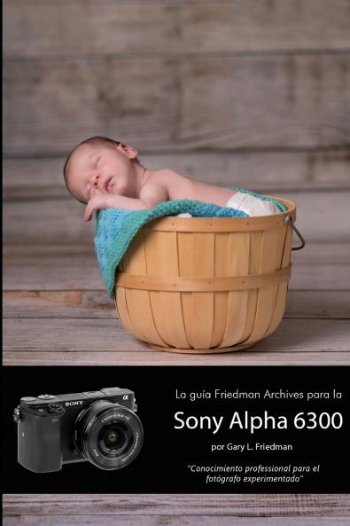 La gu��a Friedman Archives para la Sony Alpha 6300 (Edici��n en B&N)