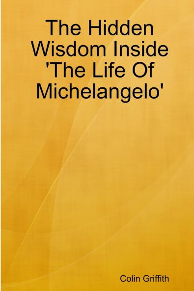 The Hidden Wisdom Inside 'The Life Of Michelangelo'