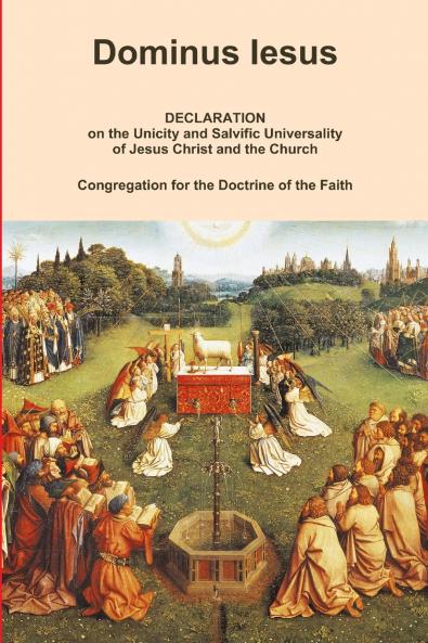 DOMINUS IESUS Declaration on the Unicity and Salvific Universality of Jesus Christ and the Church