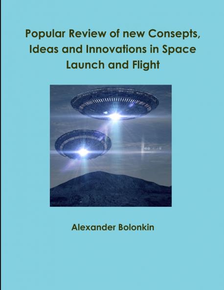Popular Reviw of new Consepts Ideas and Innovations in Space Launch and Flight