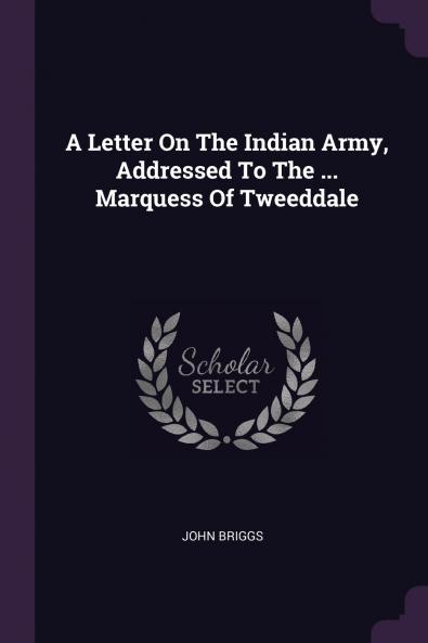 A Letter On The Indian Army Addressed To The ... Marquess Of Tweeddale