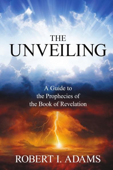 THE UNVEILING - A Guide to The Prophecies of The Book of Revelation