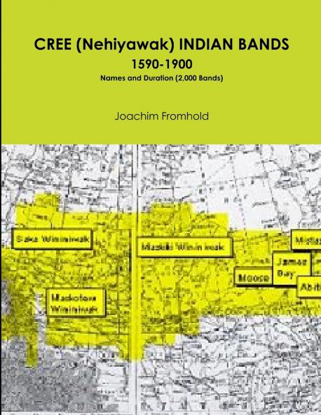 CREE (Nehiyawak) INDIAN BANDS  1590-1900  Names and Duration (2000 Bands)