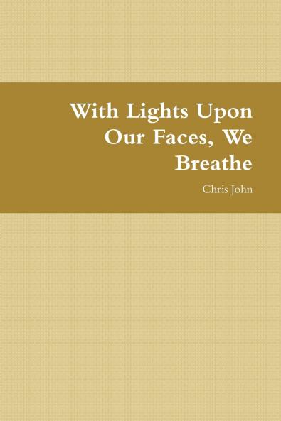 With Lights Upon Our Faces We Breathe